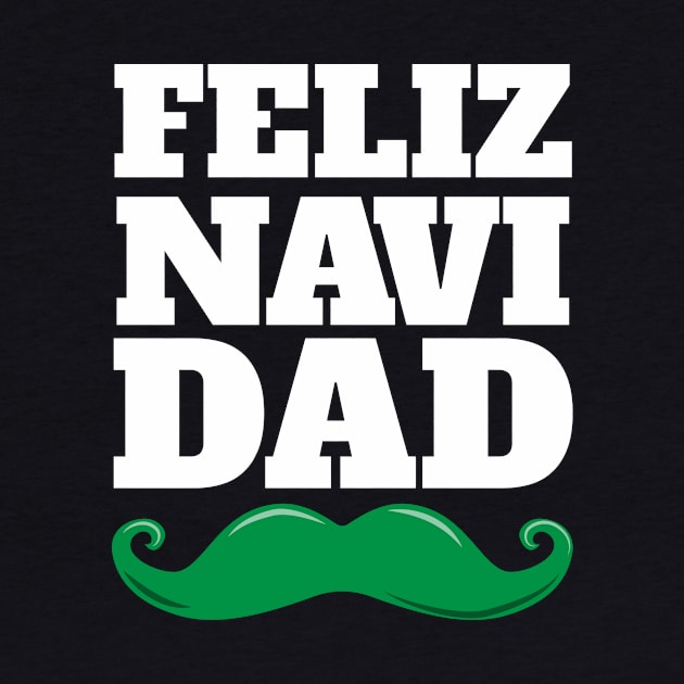 Feliz Navi Dad Fun Pun Christmas Mustache Design by Brobocop